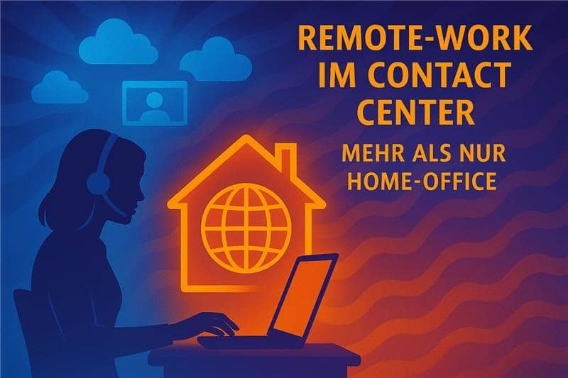 Remote-Work im Contact Center: Mehr als nur Homeoffice – Echte Hacks für Führung, Performance und Sicherheit